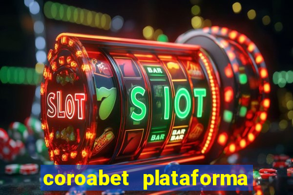 coroabet plataforma de jogos